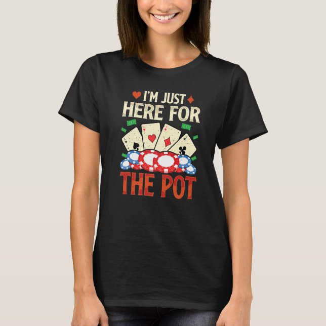 Camiseta I'm Just Here For The Pot  Poker  Card   1 (Frente)