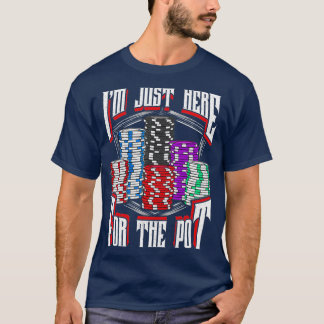 Camiseta I'm Just Here For The Pot Poker Texas Hold'em Gamb