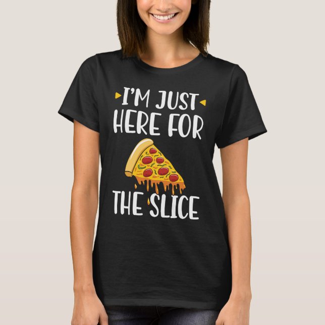 Camiseta I'm Just Here For The Slice Pizza Maker (Frente)