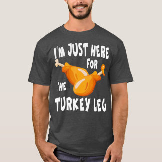 Camiseta Im just here for the Turkey Leg Food Gift
