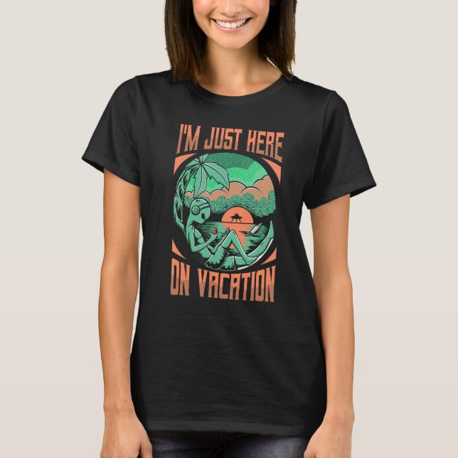 Camiseta I'm Just Here On Vacation  Extraterrestrial Alien  (Frente)