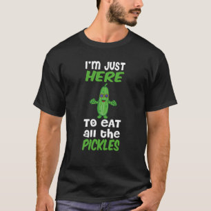 Camiseta I'm Just Here To Eat All The Pickles Pickle
