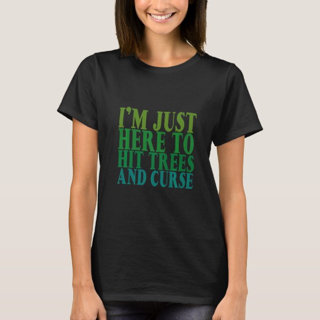 Camiseta I'm Just Here To Hit Trees And Curse       (Frente)
