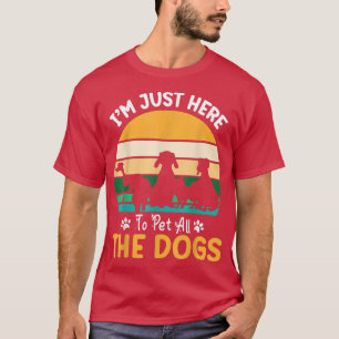 Camiseta I'm Just Here To Pet All The Dogs Happy To Me You
