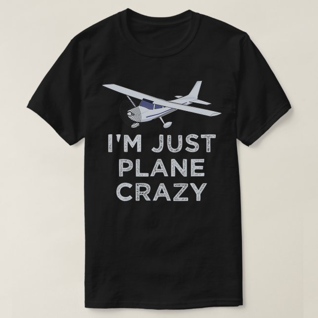 Camiseta I'm Just Plane Crazy Aviation Humor Funny Pilot  (Frente do Design)