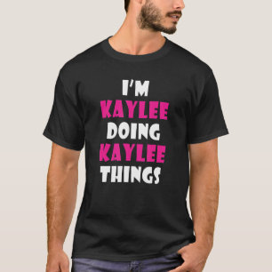 Camiseta I'm Kaylee Doing Kaylee Things  Kaylee 1