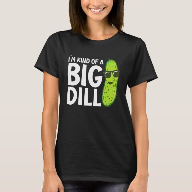 Camiseta I'm Kind of a Big Dill Funny Pickles (Frente)