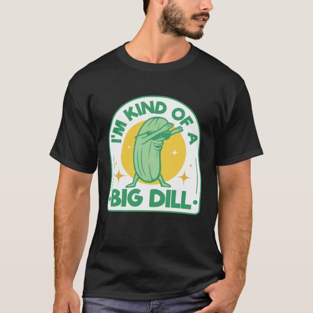 Camiseta I'm Kind Of Big Dill Pickle Pun Dabbing Cucumber H (Frente)