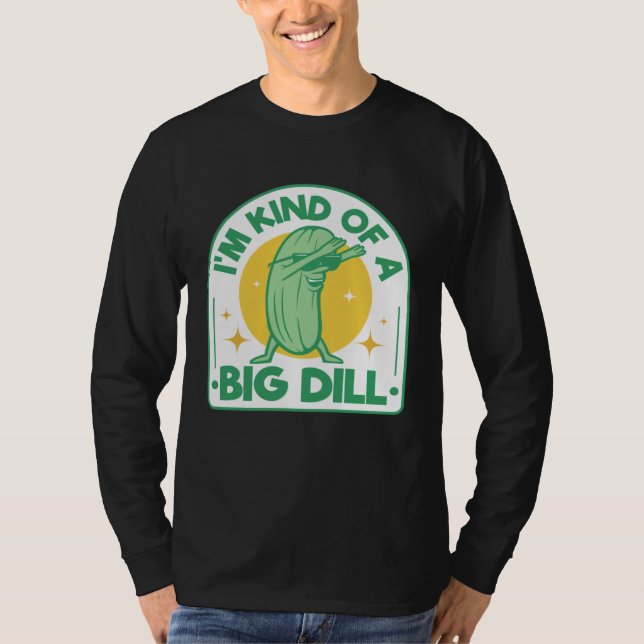 Camiseta I'm Kind Of Big Dill Pickle Pun Dabbing Cucumber H (Frente)