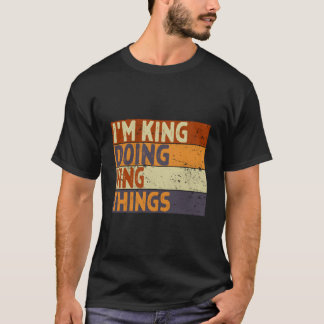 Camiseta I'M King Doing King Things Joke