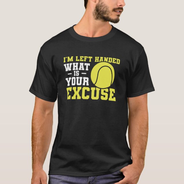 Camiseta I'm Left Handed What Is Your Excuse Tennis Lefty (Frente)