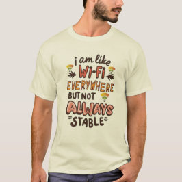 Camiseta I'm like Wi-Fi, everywhere but not always stable