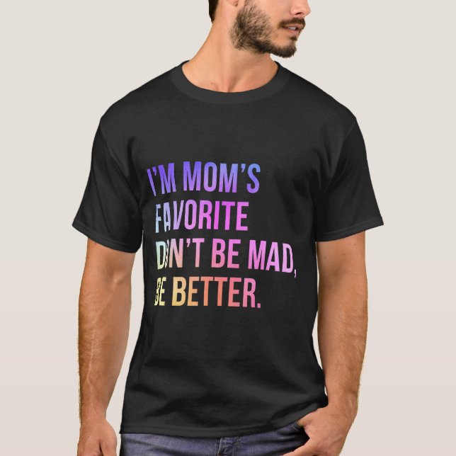 Camiseta I'm Mom's Favorite Don't Be Mad Better Funny Sibli (Frente)