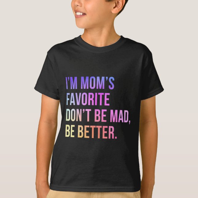 Camiseta I'm Mom's Favorite Don't Be Mad Better Funny Sibli (Frente)