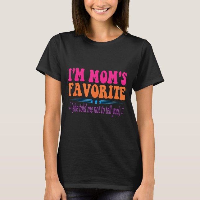 Camiseta I'm Mom's Favorite She Told Me Not To Tell You Fun (Frente)