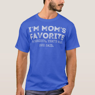 Camiseta I'm Mom's Favorite That's What She Said Funny Sibl