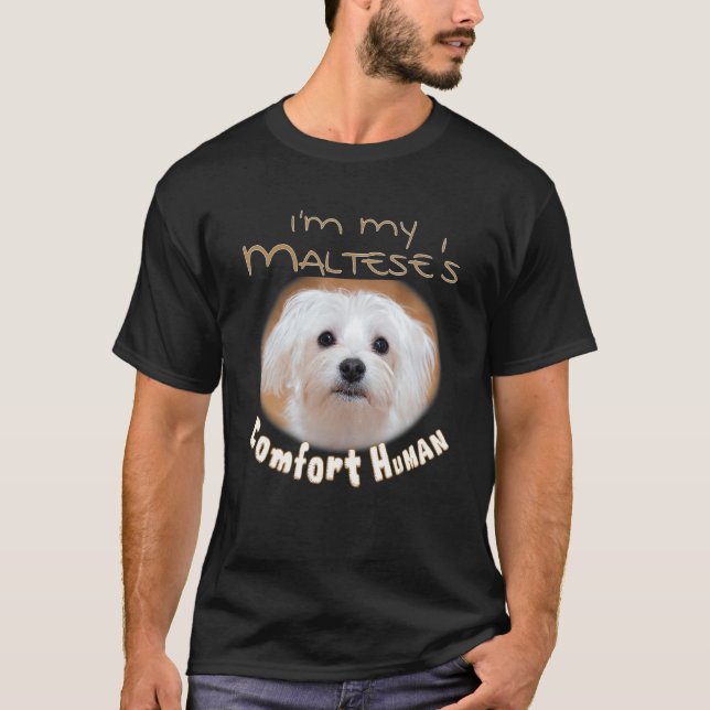 Camiseta I'm My Maltese's Comfort Human for Dog 's & Pet Ow (Frente)