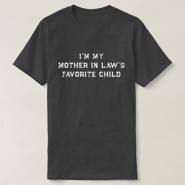 Camiseta I'm My Mother In Law's Favorite Child (Frente do Design)