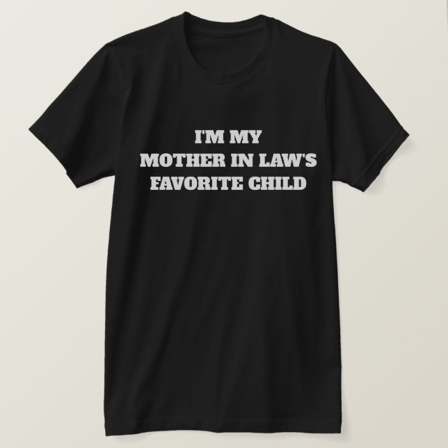 Camiseta I'm My Mother In Law's Favorite Child (Frente do Design)