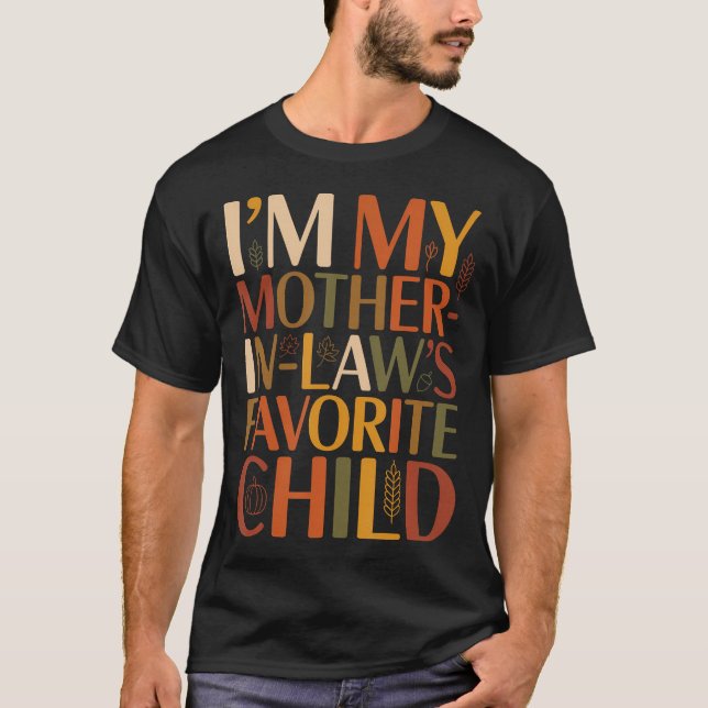 Camiseta Im My Mother In Laws Favorite Child Fall Thanksgiv (Frente)