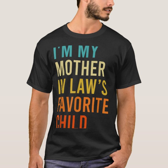 Camiseta I'm My Mother In Law's Favorite Child, Funny Son I (Frente)
