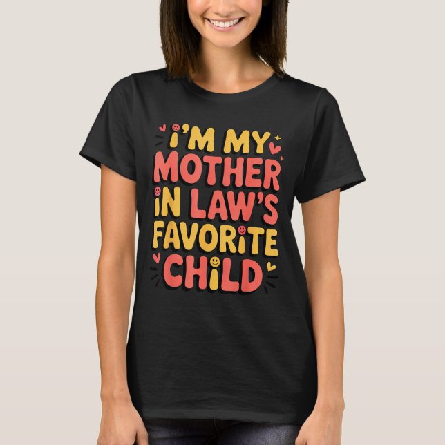 Camiseta I'm My Mother In Law's Favorite Child Im Moms Favo (Frente)