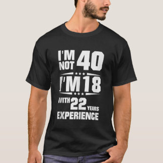 Camiseta Im Não 40 Im 18 Com 22 Anos De Experiência Em Topo