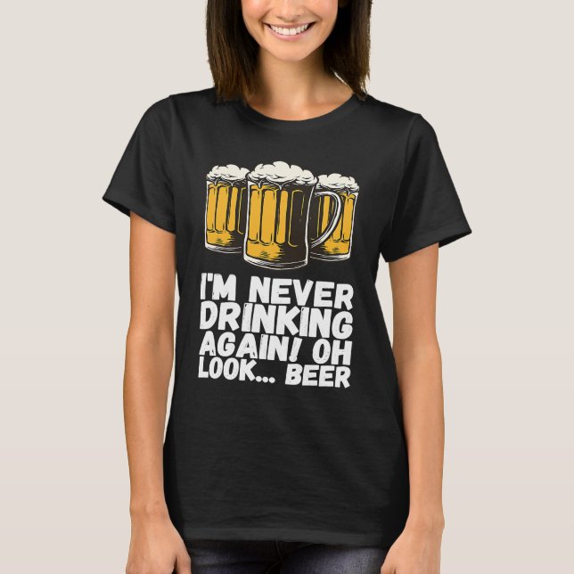 Camiseta Im Never Drinking Again Oh Look Beer (Frente)