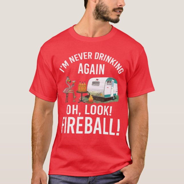 Camiseta Im Never Drinking Again Oh Look Fireball Funny fri (Frente)