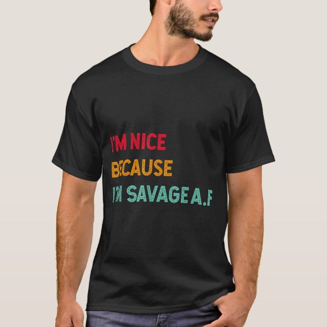 Camiseta I'm Nice Because I'm Savage Af Funny Quote  (Frente)