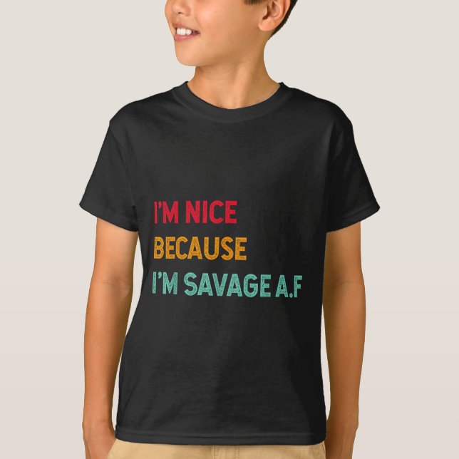 Camiseta I'm Nice Because I'm Savage Af Funny Quote  (Frente)