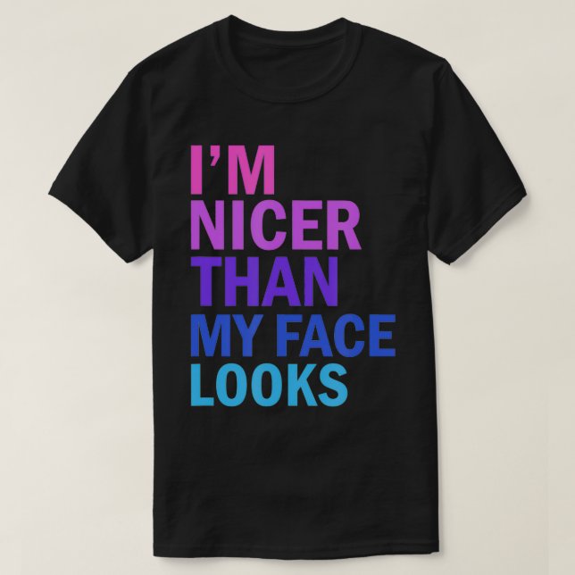 Camiseta I'm Nicer Than My Face Looks Funny Saying  (Frente do Design)