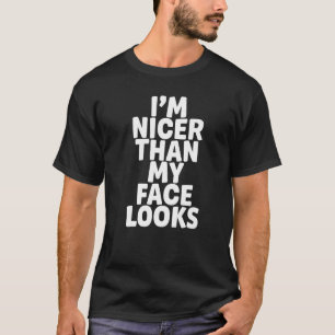 Camiseta I'm Nicer Than My Face Looks Humor Saying Sarcast
