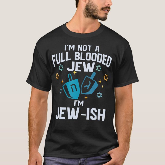 Camiseta I'M Not A Full Blooded Jew I'M Jew-Ish Funny Hanuk (Frente)