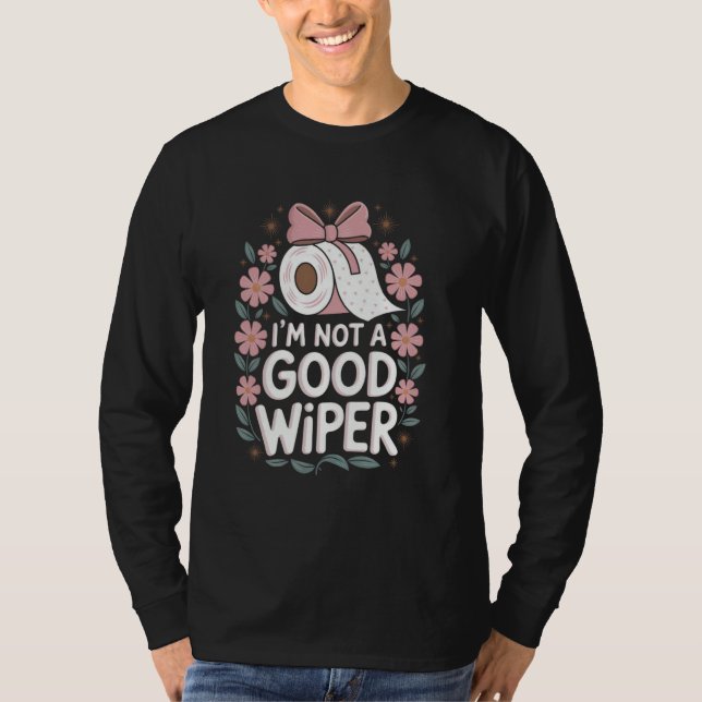 Camiseta Im Not a Good Wiper Adult Embarrassing Humor Inapp (Frente)