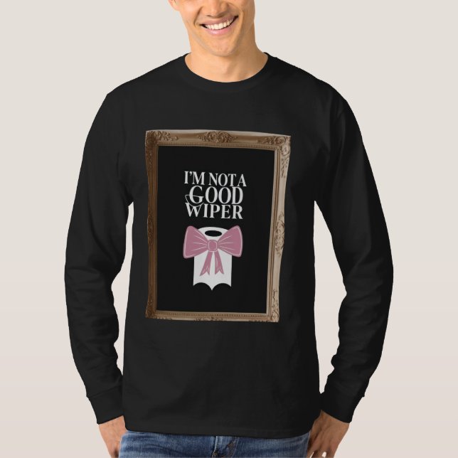 Camiseta Im Not a Good Wiper Funny Embarrassing Humor Inapp (Frente)