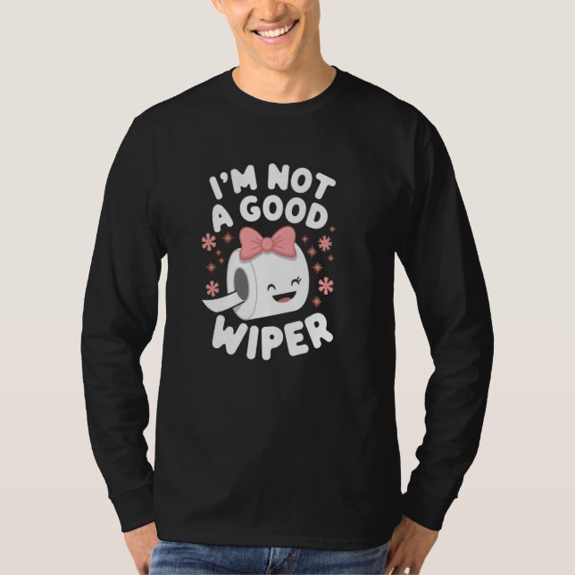 Camiseta Im Not a Good Wiper Joke Men Women Embarrassing (Frente)