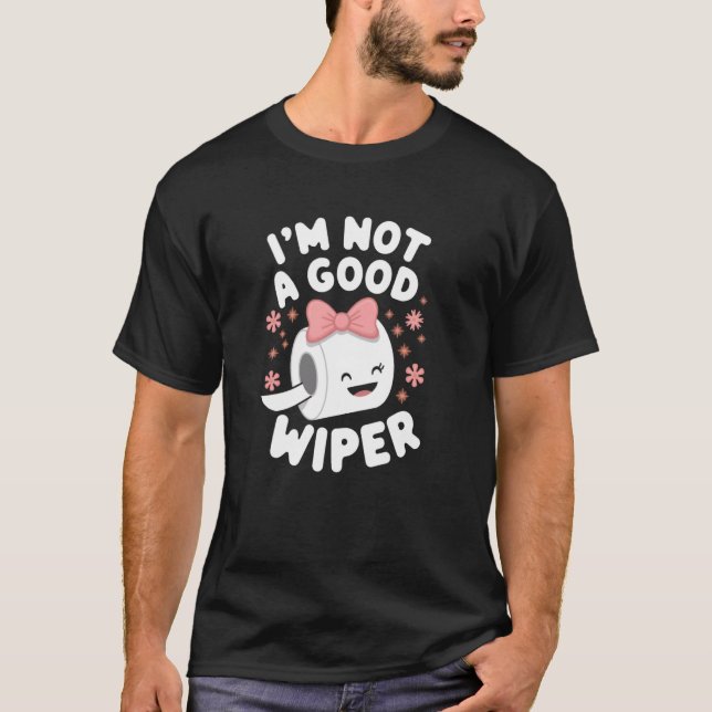 Camiseta Im Not a Good Wiper Joke Men Women Embarrassing (Frente)