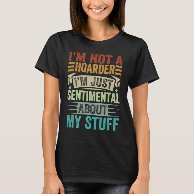 Camiseta I'm Not A Hoarder I'm Just Sentimental About My St (Frente)