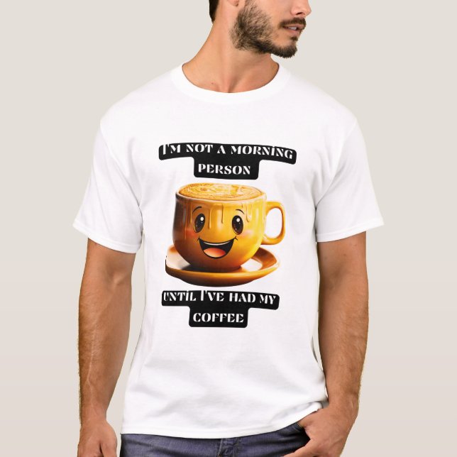 Camiseta I'm not a morning person until I've had my coffee (Frente)