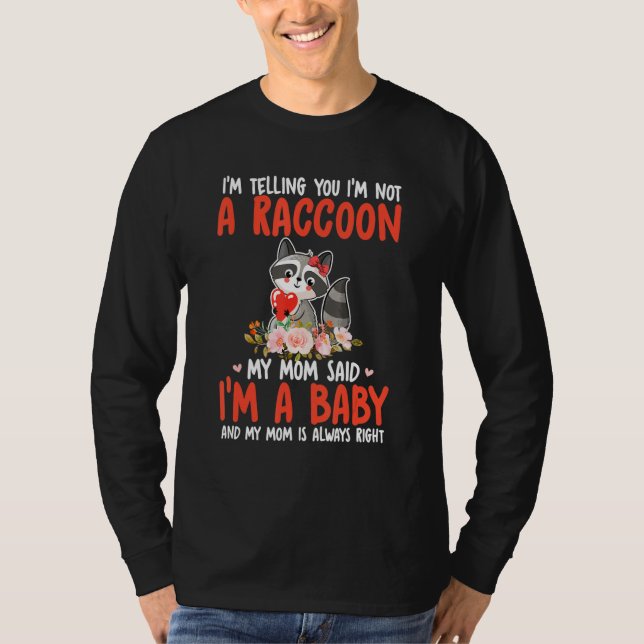 Camiseta I'm Not A Raccoon Mom Said I'm A Baby Cute Raccoon (Frente)