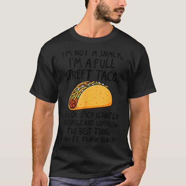Camiseta I'm Not A Snack I'm A Full Street Taco Funny Quote (Frente)
