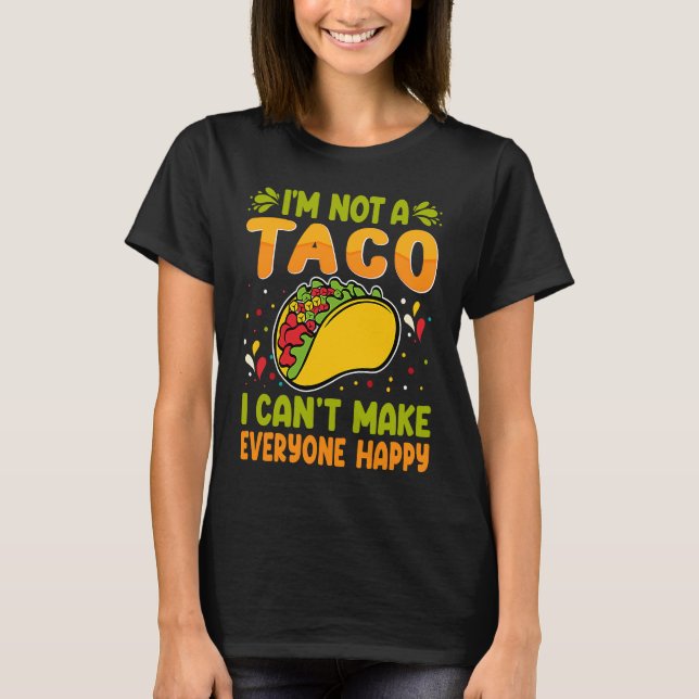 Camiseta I'm Not A Taco  I Can't Make Everyone Happy (Frente)