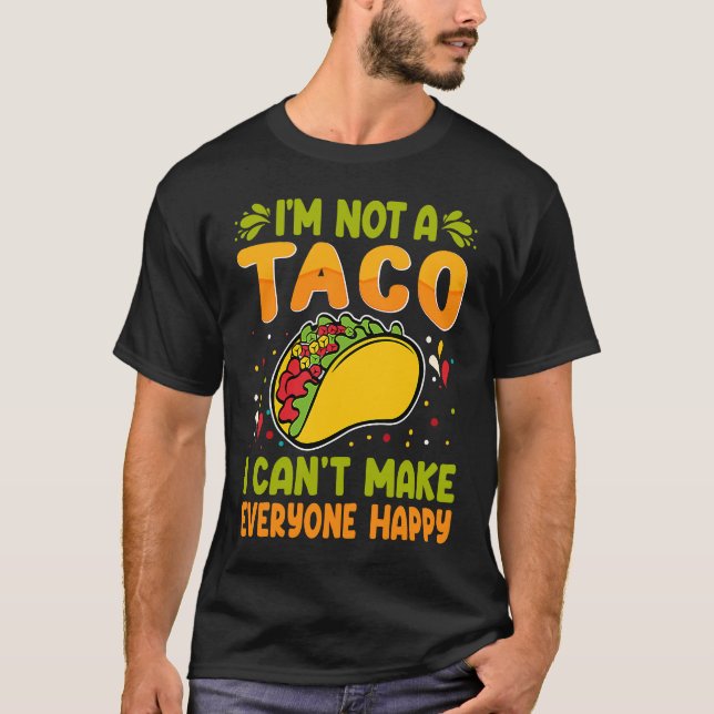 Camiseta I'm Not A Taco  I Can't Make Everyone Happy (Frente)