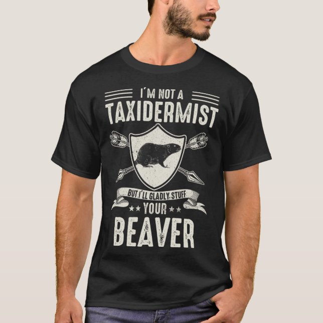 Camiseta I'm Not A Taxidermist Hunting Stuffed Beaver Men H (Frente)