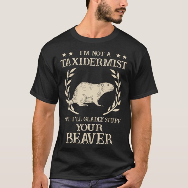 Camiseta I'm Not A Taxidermist Hunting Stuffed Beaver Men H (Frente)