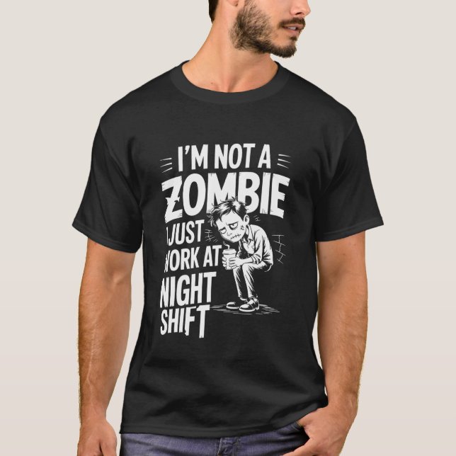 Camiseta I'm Not A Zombie I Just Work At Night Shift ---- (Frente)