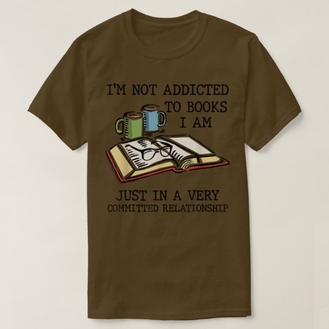 Camiseta I'm Not Addicted to Books I'm Very Committed Relat (Frente do Design)