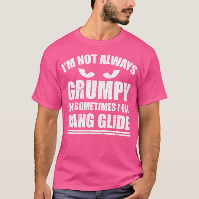 Camiseta I'M Not Always Grumpy Sometimes I Hang Glide Hang  (Frente)