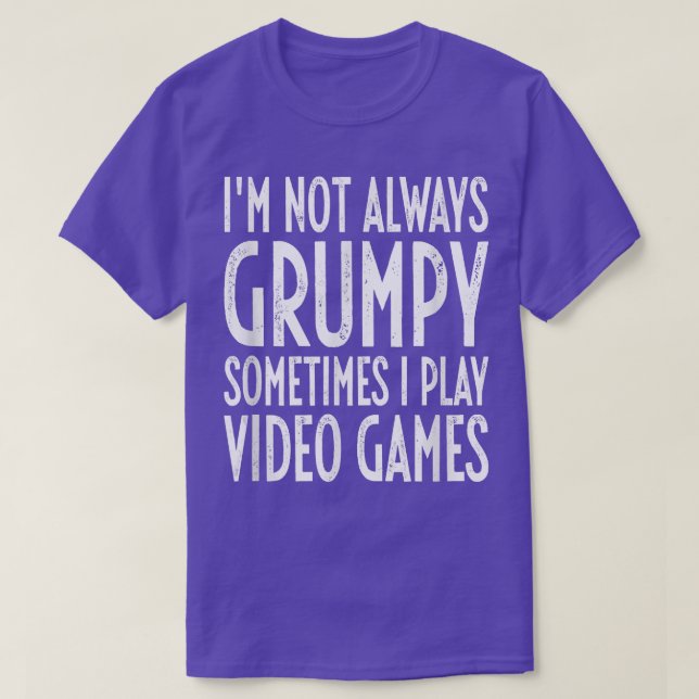 Camiseta I'm Not Always Grumpy Sometimes I Play Video Games (Frente do Design)